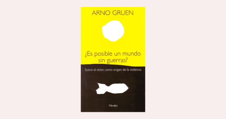 Reseña: ¿Es posible un mundo sin guerra? Sobre el dolor como origen de la violencia por Arno Gruen