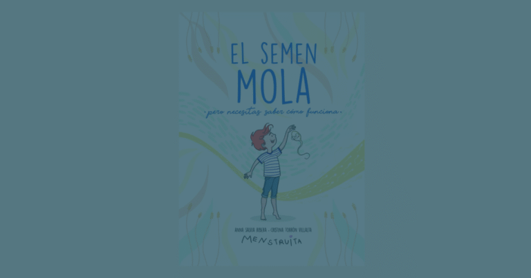El semen mola, pero necesitas saber cómo funciona: el libro que enseña a los preadolescentes a conocerse sin vergüenza
