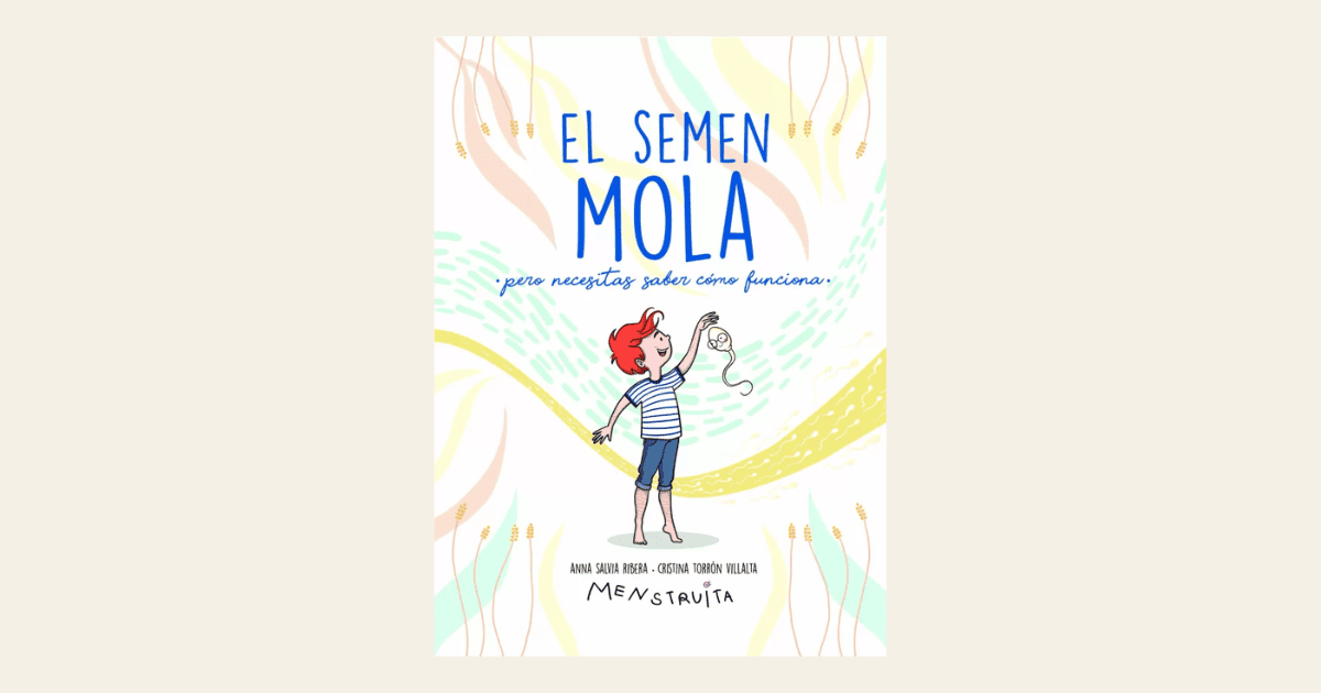 You are currently viewing El semen mola, pero necesitas saber cómo funciona: el libro que enseña a los preadolescentes a conocerse sin vergüenza